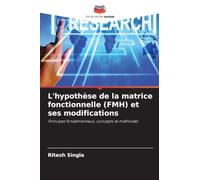 L'hypothèse de la matrice fonctionnelle (FMH) et ses modifications: Principes fondamentaux, concepts et méthodes