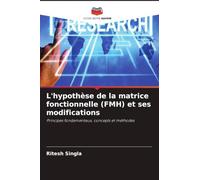 L'hypothèse de la matrice fonctionnelle (FMH) et ses modifications: Principes fondamentaux, concepts et méthodes