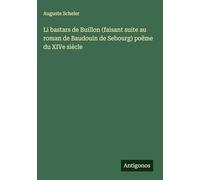 Li bastars de Buillon (faisant suite au roman de Baudouin de Sebourg) poëme du XIVe siècle