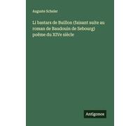 Li bastars de Buillon (faisant suite au roman de Baudouin de Sebourg) poëme du XIVe siècle