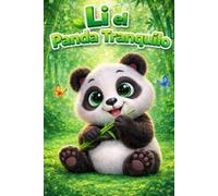 Li el Panda Tranquilo: Una Historia de Aprendizaje sobre Confianza, Empatía, Sentimientos, Amistad, Atención Plena, Respeto, Manejo de la Ira, ... (Pequeños Corazones y Grandes Sentimientos)