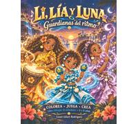 Li, Lía y Luna: Guardianas del ritmo: Libro bilingüe de actividades