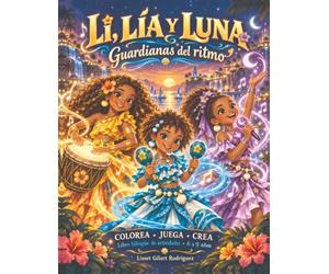Li, Lía y Luna: Guardianas del ritmo: Libro bilingüe de actividades