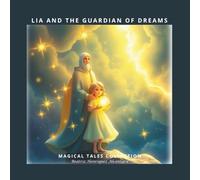 Lia and the Guardian of Dreams: A Magical Tale of Protecting Your Dreams with Faith and Confidence