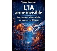L'IA arme invisible: Les attaques adversariales qui piratent vos décisions