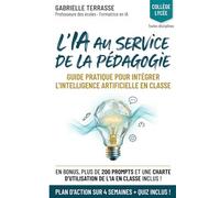 L'IA au service de la pédagogie - Guide de l'enseignant, du collège au lycée: Guide pratique IA pour enseignants : ChatGPT, Claude, Gemini en classe, ... lycée (L'IA au service des enseignants)