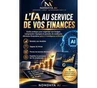 L'IA au service de vos finances: Guide pratique pour organiser son budget, comprendre l'épargne et prendre de meilleures décisions financières grâce à l'intelligence artificielle