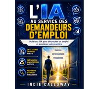 L'IA au service des demandeurs d'emploi: Maîtrisez l'IA pour trouver un emploi et faire progresser votre carrière