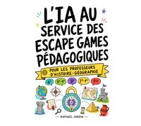 L'IA au service des escape games pédagogiques: Concevoir et animer des escape games en histoire-géographie avec l'intelligence artificielle - de la 6e à la Terminale (collège & lycée)