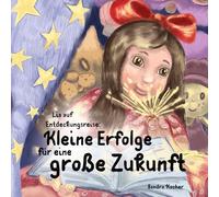Lia auf Entdeckungsreise. Kleine Erfolge für eine große Zukunft.: Lias Abenteuer