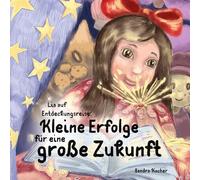 Lia auf Entdeckungsreise. Kleine Erfolge für eine große Zukunft.: Lias Abenteuer