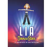 Lia Dance Star - El nacimiento de una estrella: historia de amistad, confianza y baile para niñas: historia inspiradora de baile para niñas - niñas que sueñan con ser bailarinas y estrellas.