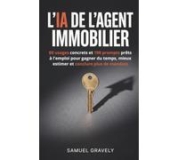 L'IA de l'agent immobilier: 60 usages concrets et 100 prompts prêts à l'emploi pour gagner du temps, mieux estimer et conclure plus de mandats
