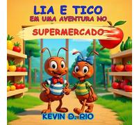 Lia e Tico no Supermercado: História encantadora com valores e atividades para aprender brincando (As Aventuras de Lia e Tico)