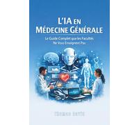 L'IA en Médecine Générale - Le Guide Complet que les Facultés Ne Vous Enseignent Pas