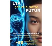 L'IA est-elle notre futur: Strategies à appliquer au quotidien pour une prise en main immédiate