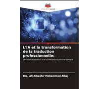 L'IA et la transformation de la traduction professionnelle:: De l'automatisation à la surveillance humaine éthique