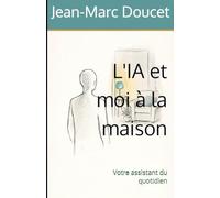 L'IA et moi à la maison: Votre assistant du quotidien (l'IA et moi au quotidien)