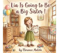 Lia Is Going to Be a Big Sister!: A Gentle Children's Book About Blended Families, Big Feelings, and Welcoming a New Sibling: 4 (Two Homes One Heart)