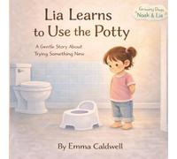 Lia Learns to Use the Potty: A Gentle Story About Trying Something New (Growing Days with Noah & Lia)
