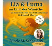 Lia & Luma - Im Land der Wünsche: Ein zauberhaftes Mut- und Achtsamkeitsbuch für Kinder ab 5 Jahre