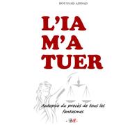 L'IA m'a tuer: Autopsie du procès de tous les fantasmes