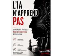 L'IA n'apprend pas: La pédagogie par le jeu : modèle irréductible de formation: 1
