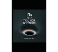 L'IA ou LE TROU NOIR DE L'EMPLOI