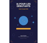 L'IA Pour Les Débutants: Guide pratique pour comprendre et utiliser l'intelligence artificielle au quotidien