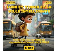 L'IA POUR LES ENFANTS - LUNA ET TINKER ET LA VILLE INTELLIGENTE: Entre L'IA, les systèmes de circulation et l'avenir de LA VILLE