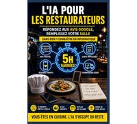 L'IA pour les restaurateurs: Répondez aux avis Google, remplissez votre salle et gagnez 5 heures par semaine - Sans rien y connaître en informatique (Mini-guides pratiques pour TPE & indépendants)