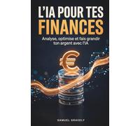 L'IA pour tes finances: Analyse, optimise et fais grandir ton argent avec ChatGPT, Claude et les outils connectés à tes comptes
