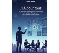 L'IA pour tous: Maîtriser l'intelligence artificielle sans diplôme technique