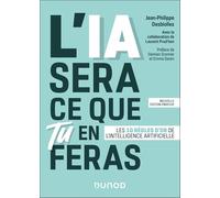 L'IA sera ce que tu en feras: Les 10 règles d'or de l'intelligence artificielle
