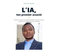 L'IA, ton premier associé: Se former, construire ton équipe d’assistants IA, lancer ton projet - quand on n’a ni capital, ni réseau, ni héritage.