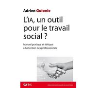 L'IA, un outil pour le travail social ?: Manuel pratique et éthique à l'attention des professionnels