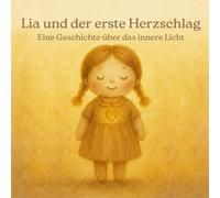 Lia und der erste Herzschlag: Eine Geschichte über das innere Licht