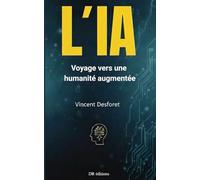 L'IA vers une Humanité augmentée: Comment l'IA va profondément modifier nos vies.