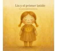 Lía y el primer latido: Un cuento sobre la luz interior (Cuentos para brillar)