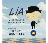 Lía y los mundos que no existen | inspirado en René Magritte: cuentos infantiles educativos (Lía descubre el arte)