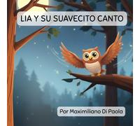 LIA Y SU SUAVECITO CANTO: Un cuento infantil sobre la amistad, la paciencia y descubrir tu propia voz