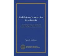 Liabilities of trustees for investments: general principles, statutes and decisions of the various states, typical list of investments lega in Connecticut, Massachusetts, Maryland and New York