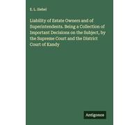 Liability of Estate Owners and of Superintendents. Being a Collection of Important Decisions on the Subject, by the Supreme Court and the District Court of Kandy