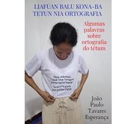 Liafuan balu kona-ba tetun nia ortografia - Algumas palavras sobre ortografia do tétum