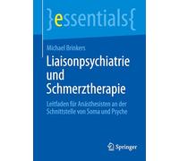 Liaisonpsychiatrie und Schmerztherapie: Leitfaden für Anästhesisten an der Schnittstelle von Soma und Psyche (essentials)