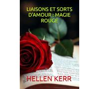 LIAISONS ET SORTS D'AMOUR : MAGIE ROUGE
