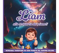 Liam alla scoperta dei pianeti: Incredibili avventure su ogni pianeta del sistema solare