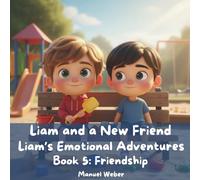 Liam and a New Friend: Liam’s Emotional Adventures - Book 5: Friendship
