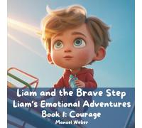 Liam and the Brave Step: Liam’s Emotional Adventures - Book 1: Courage