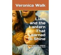 Liam and the Lantern That Learned to Shine: A short story for children based on real facts